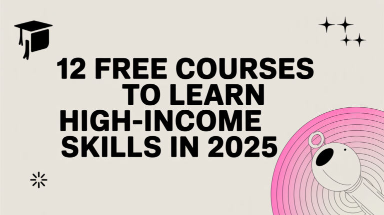 Your $1,000/Month Side Hustle Starts Here: 12 Free Courses to Learn High-Income Skills in 2025